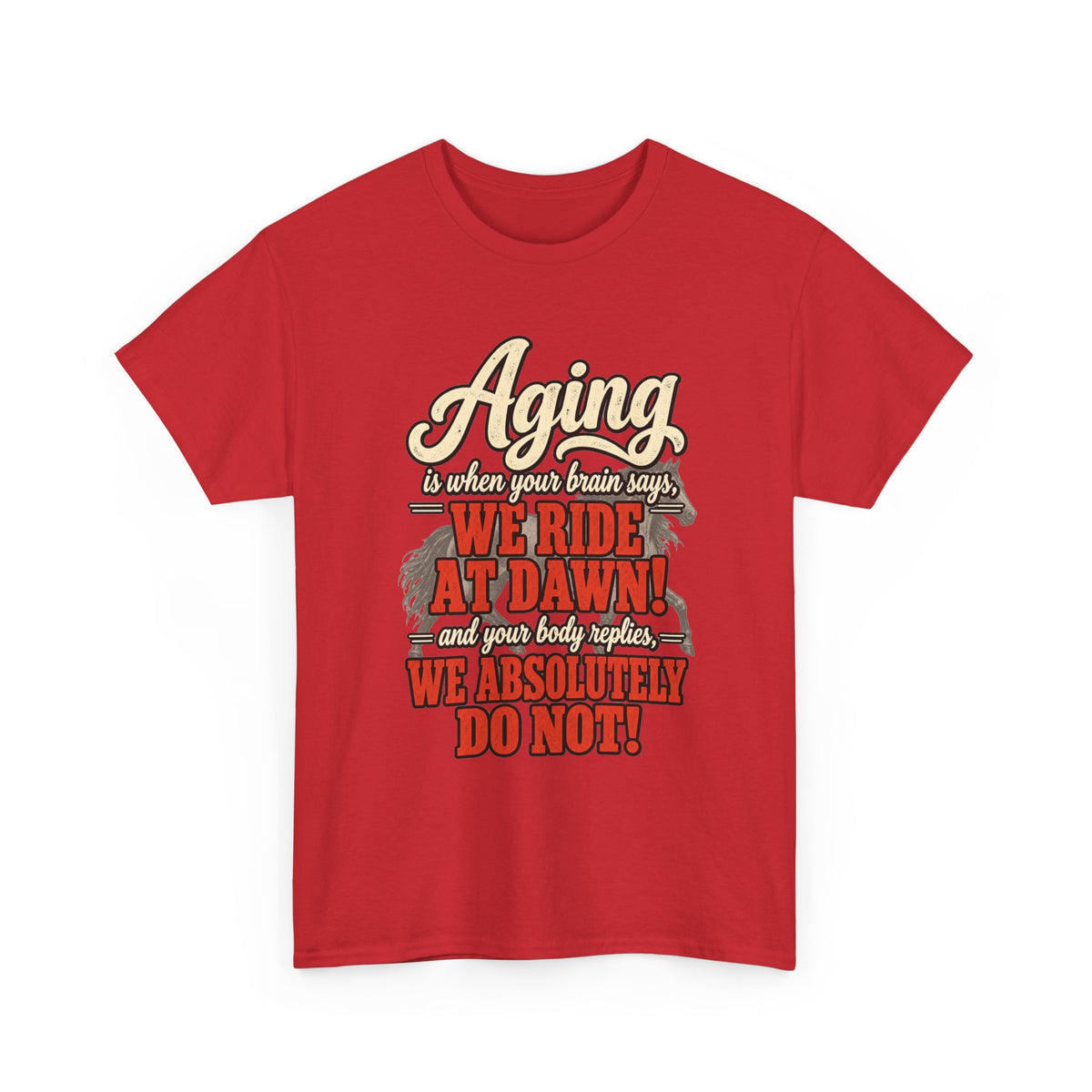 Aging: When Your Brain Says “We Ride at Dawn” Funny Graphic Tee