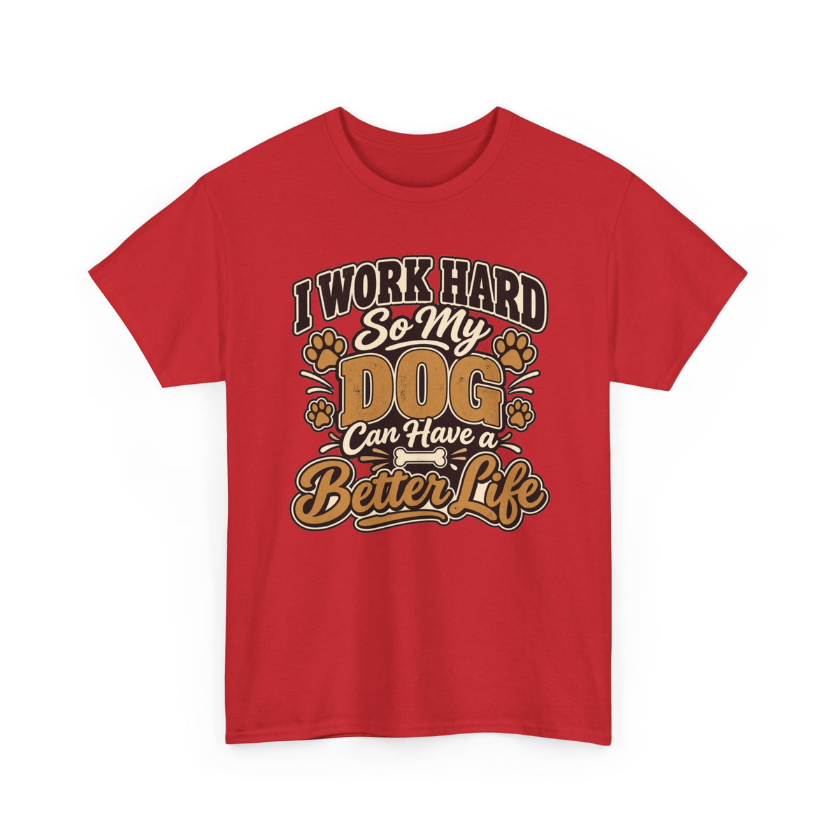 Dog Lover T‑Shirt — “I Work Hard So My Dog Can Have a Better Life”