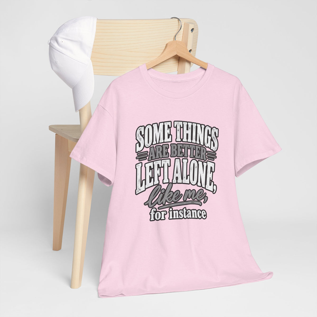 Funny Graphic Tee — “Some Things Are Better Left Alone, Like Me, For Instance” White T-Shirt