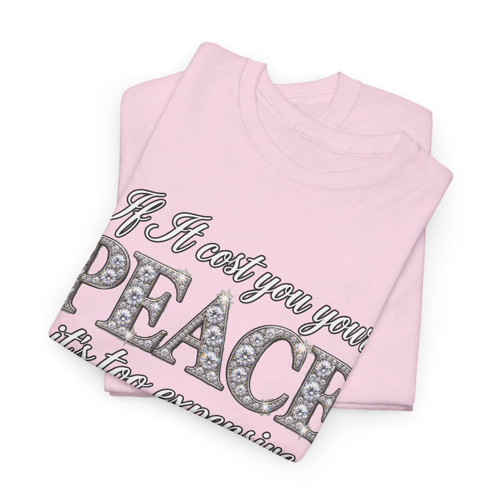 Peace Is Not Your Weakness Tee – "If it costs you your PEACE it's too expensive" Inspirational Graphic T-Shirt