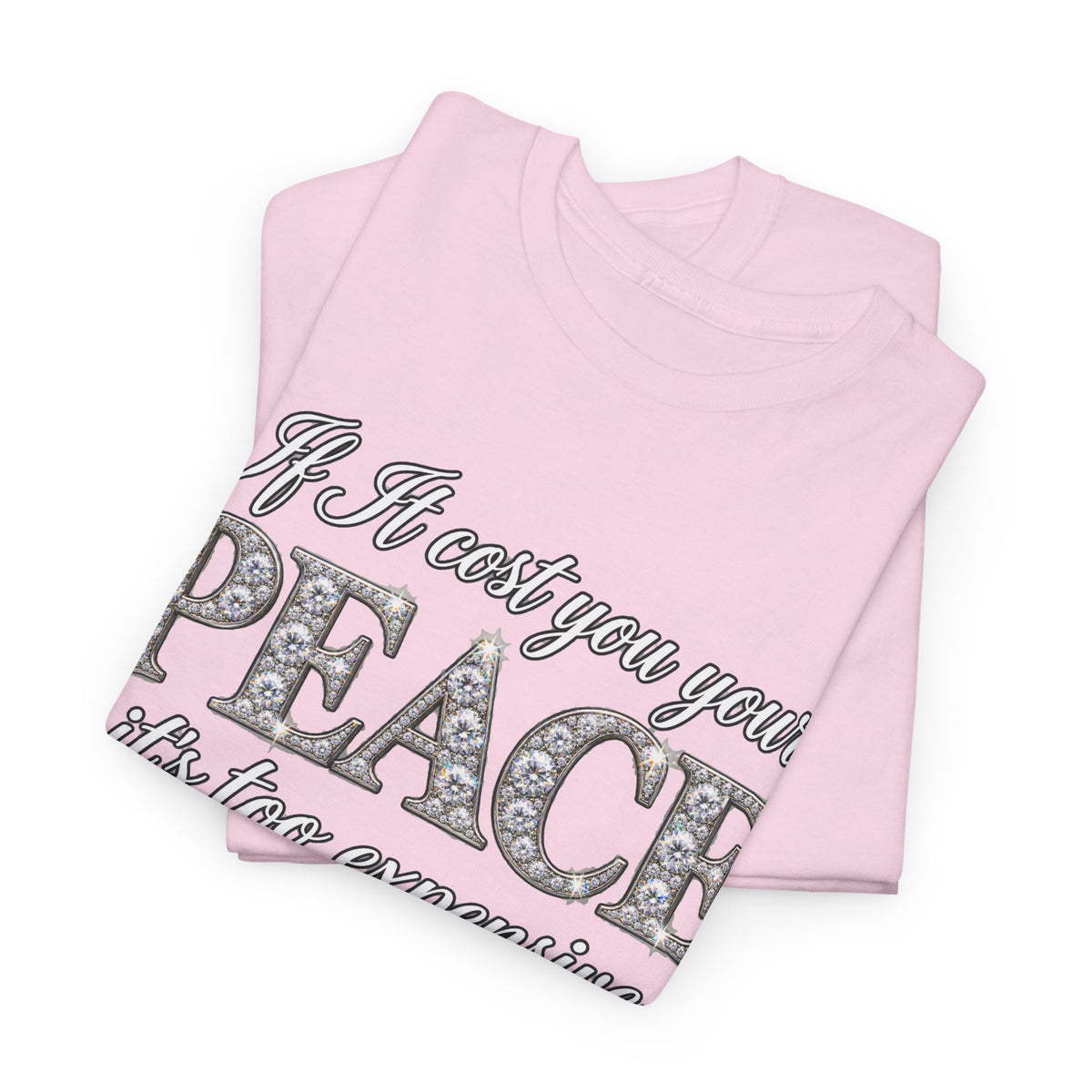Peace Is Not Your Weakness Tee – "If it costs you your PEACE it's too expensive" Inspirational Graphic T-Shirt