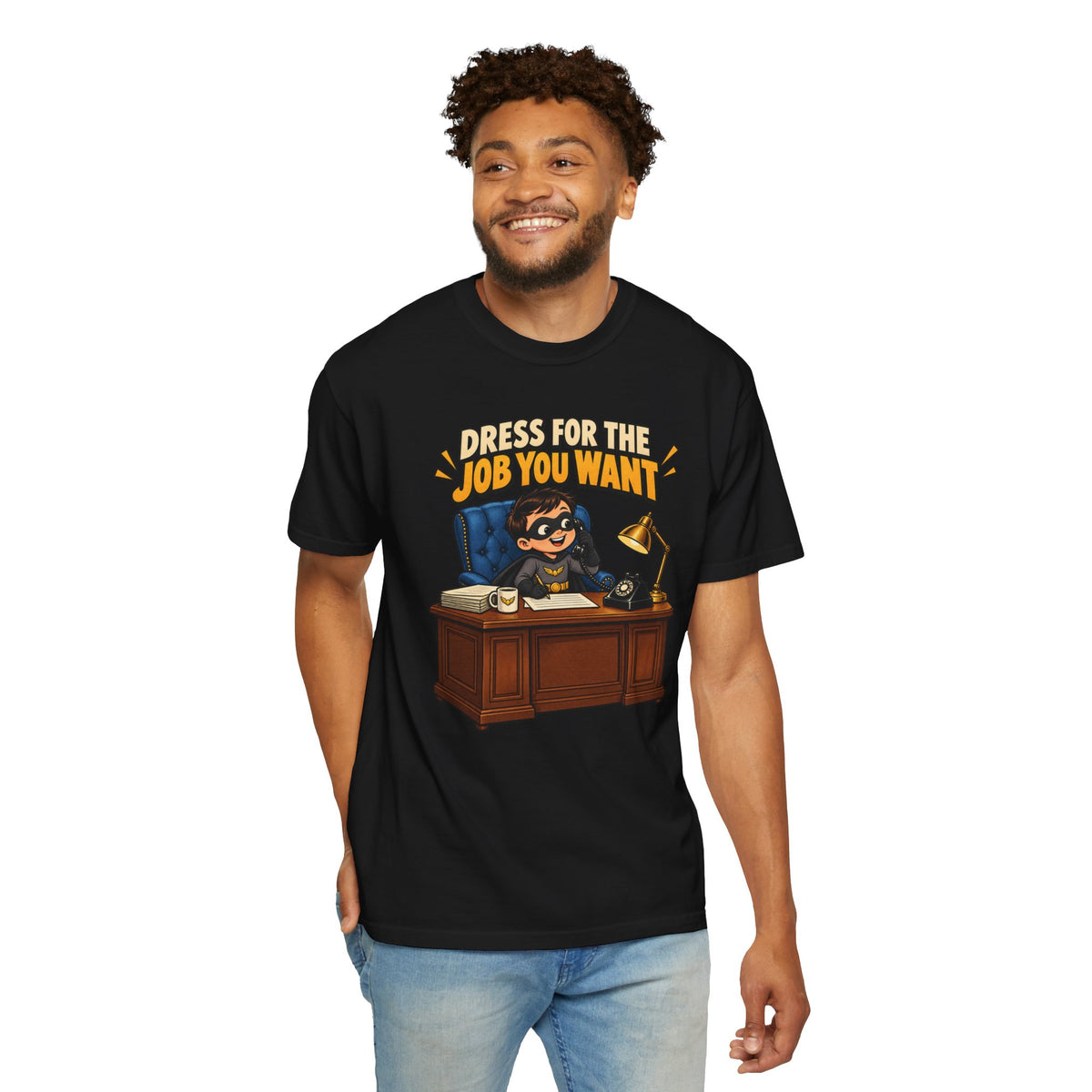 Dress for the Job You Want T-Shirt — Funny Office Career Motivation Tee