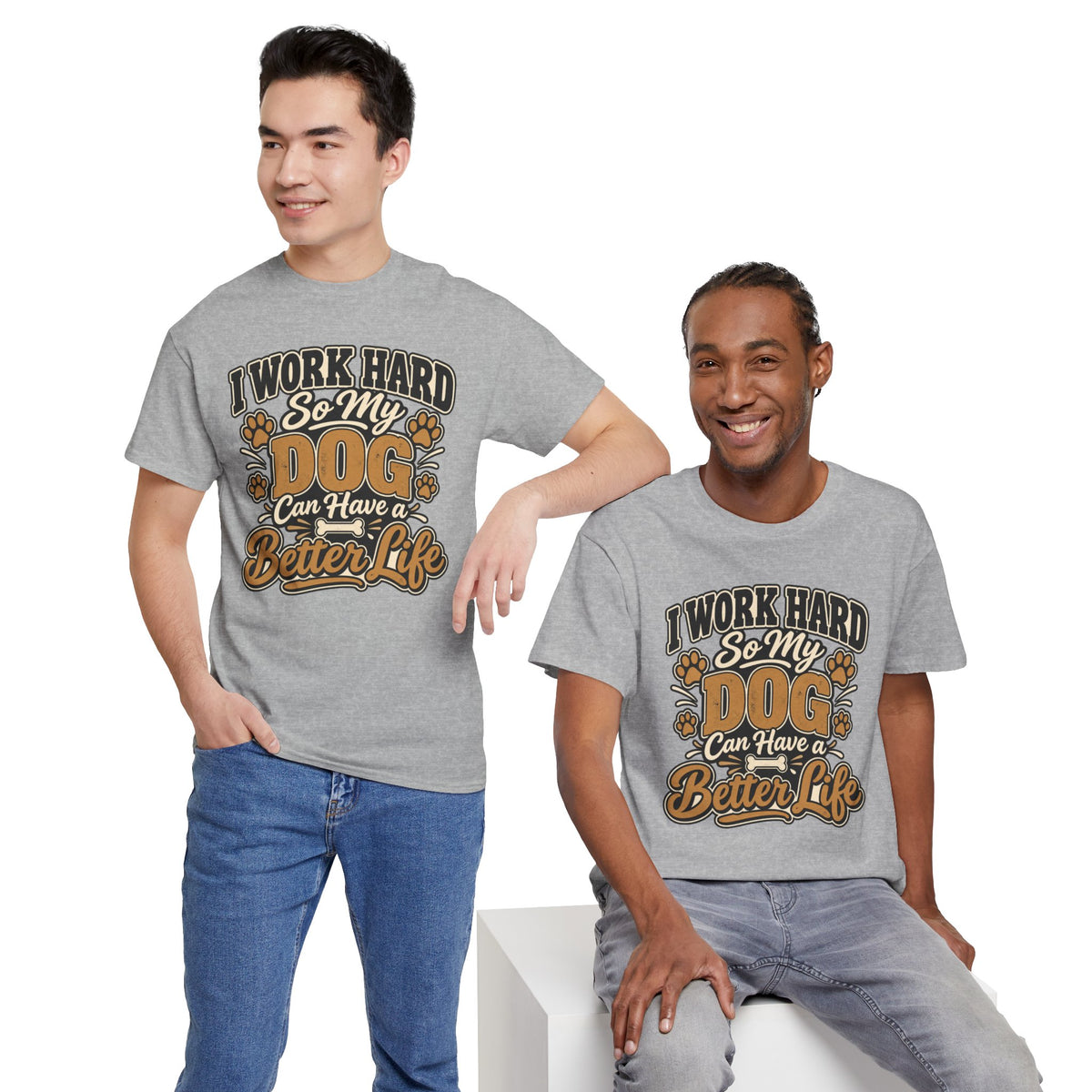Dog Lover T‑Shirt — “I Work Hard So My Dog Can Have a Better Life”