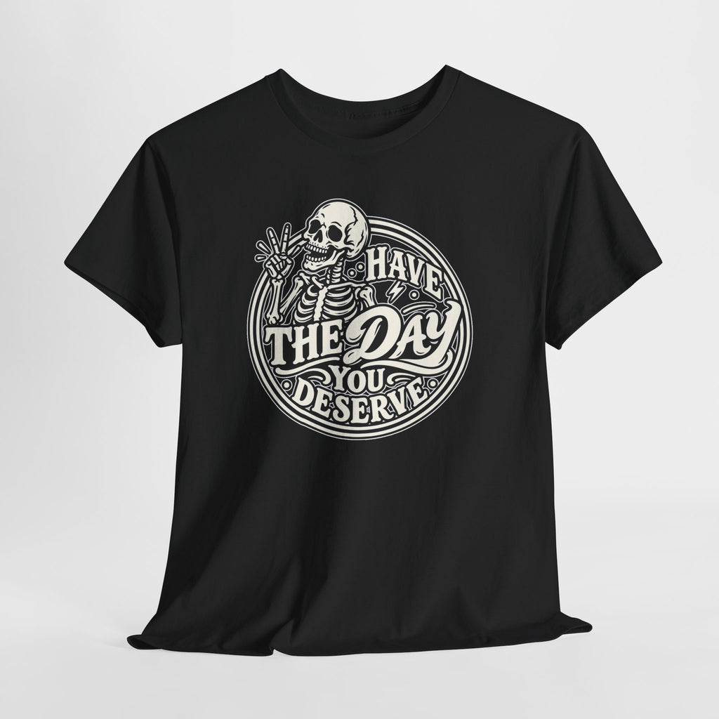 Have the Day You Deserve Tee — Vintage Skeleton Graphic T‑Shirt