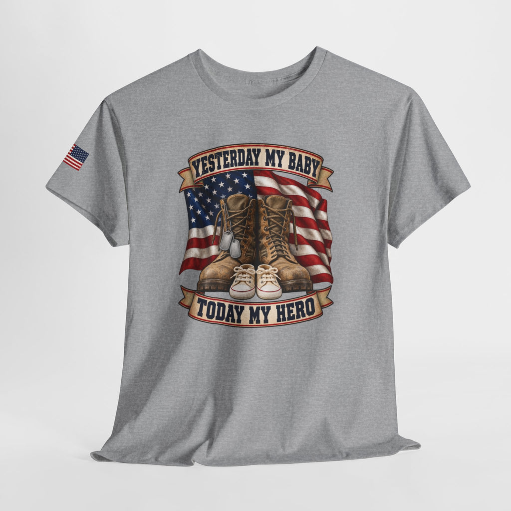 Yesterday My Baby, Today My Hero Military Tribute Tee