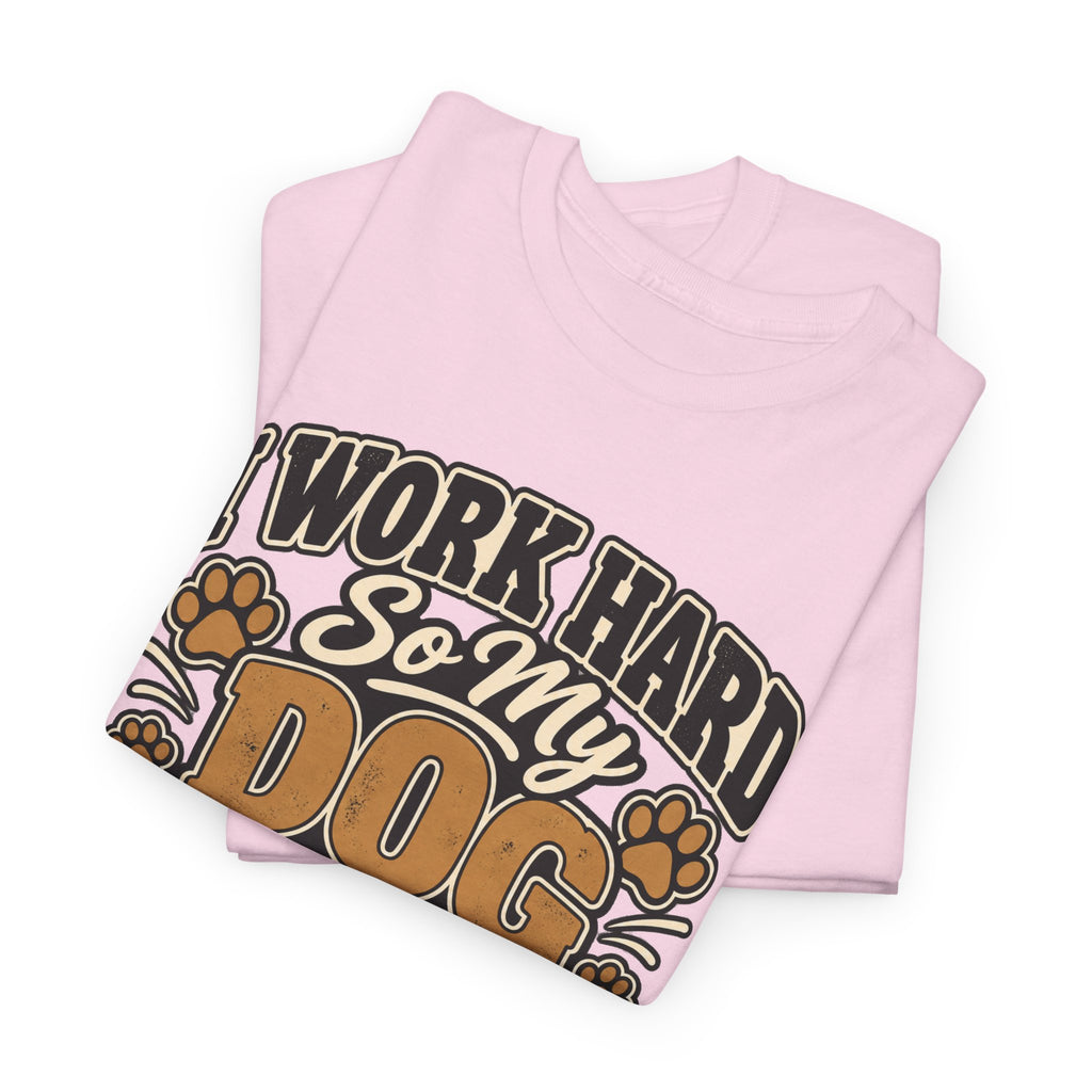 Dog Lover T‑Shirt — “I Work Hard So My Dog Can Have a Better Life”