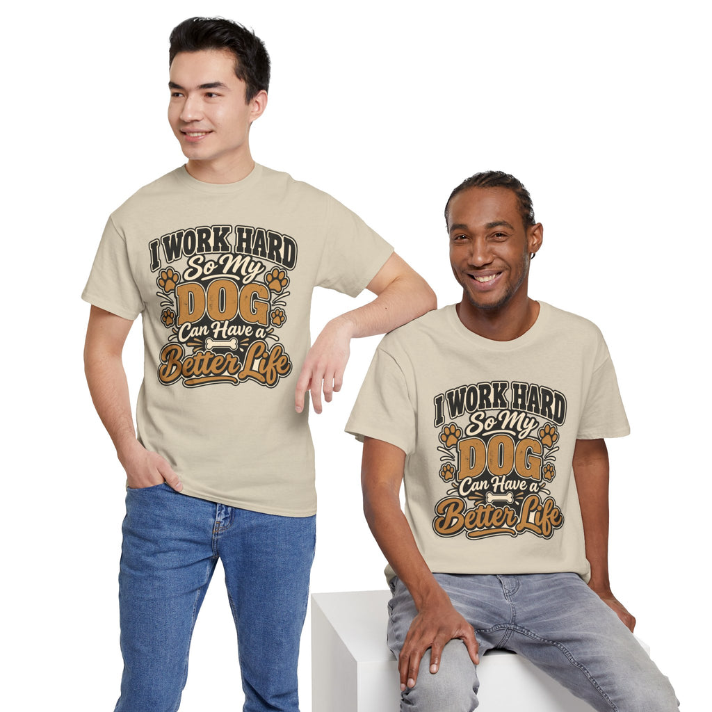 Dog Lover T‑Shirt — “I Work Hard So My Dog Can Have a Better Life”