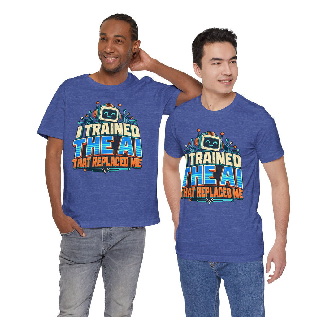 T-Shirt — I Trained the AI That Replaced Me Funny Tech Worker Tee