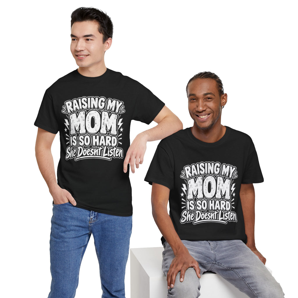 Raising My Mom Is So Hard Tee — Funny Mother-Son Humor Gift