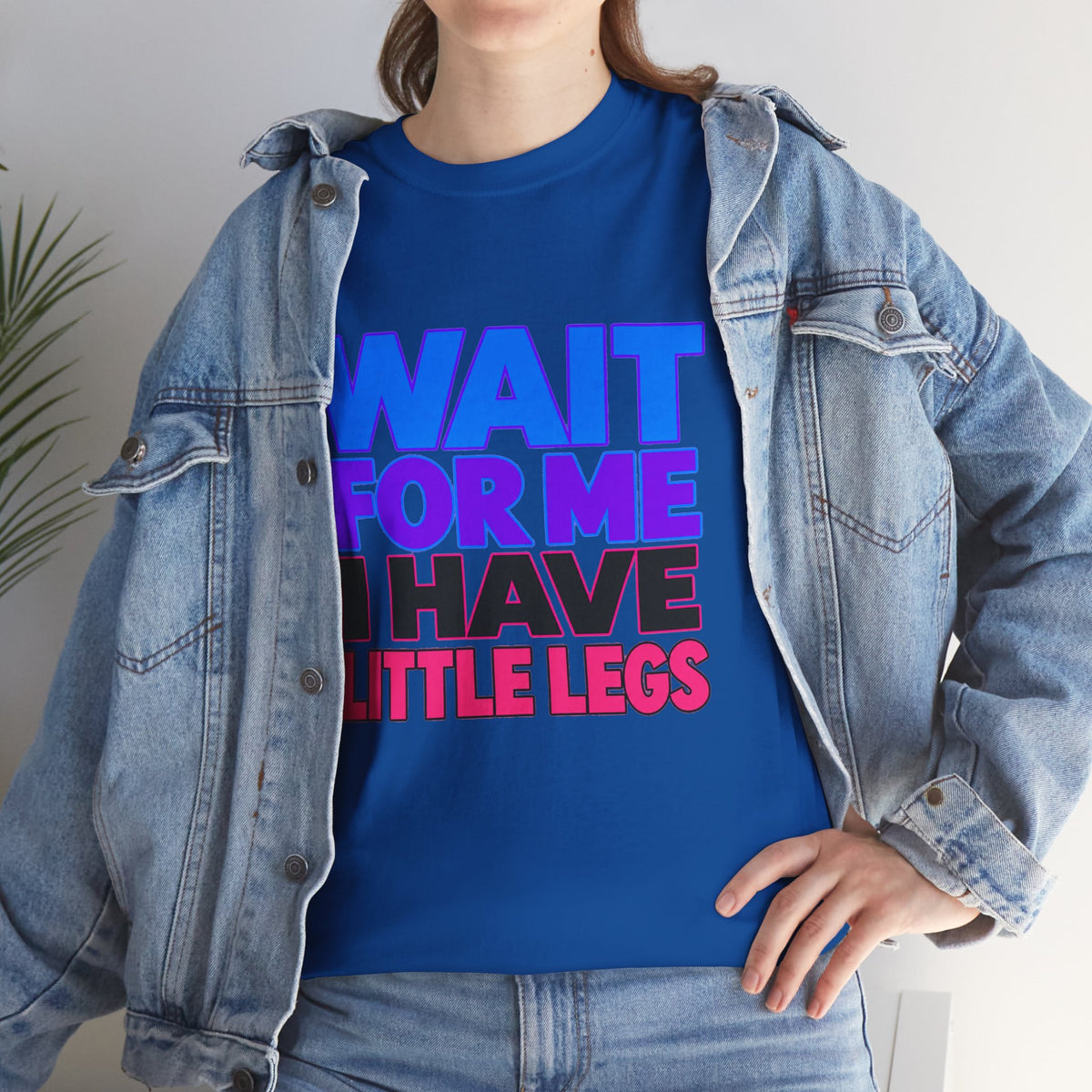 Wait For Me I Have Little Legs T-Shirt — Cute Pet / Toddler Humor Tee