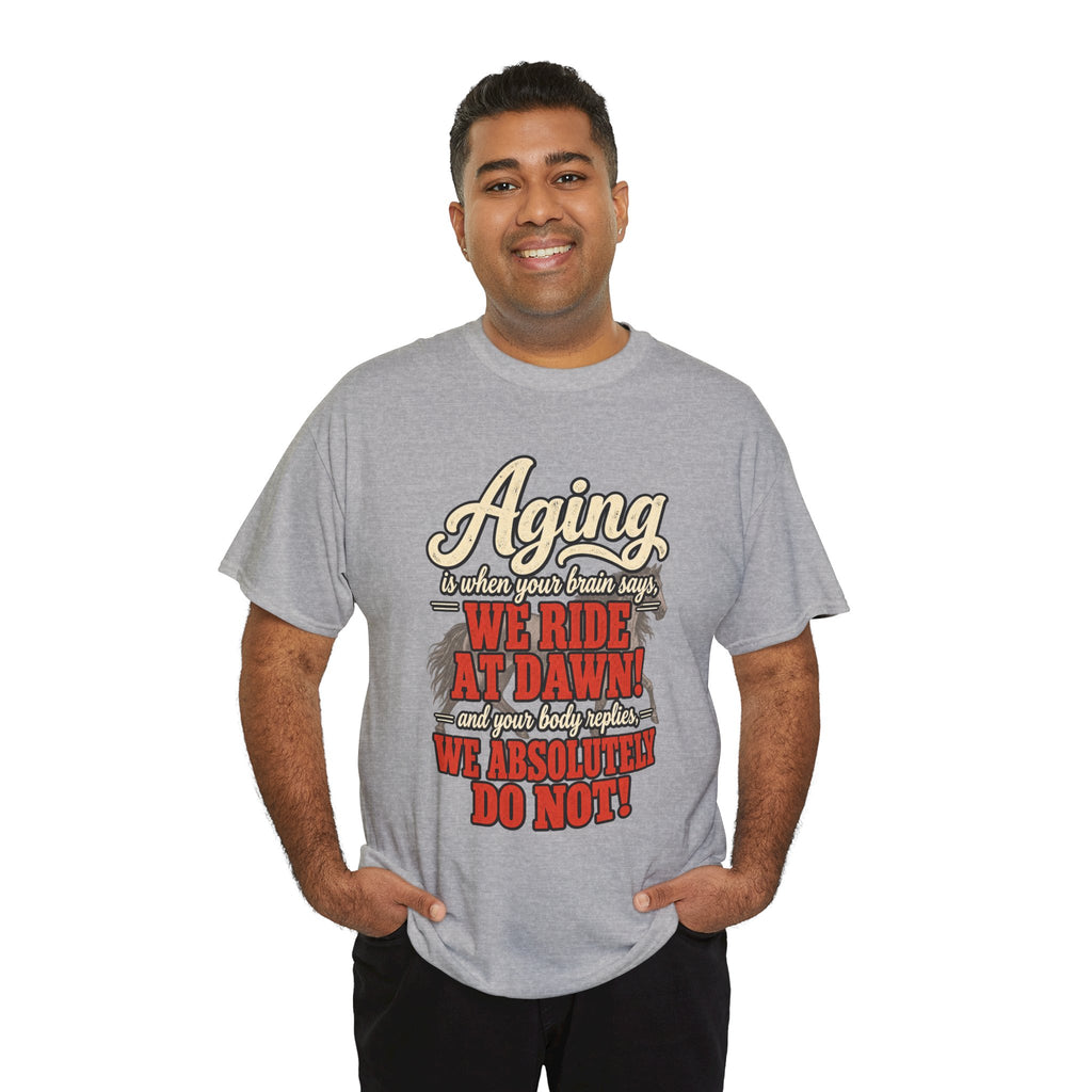 Aging: When Your Brain Says “We Ride at Dawn” Funny Graphic Tee