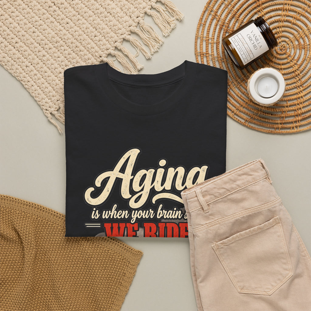 Aging: When Your Brain Says “We Ride at Dawn” Funny Graphic Tee