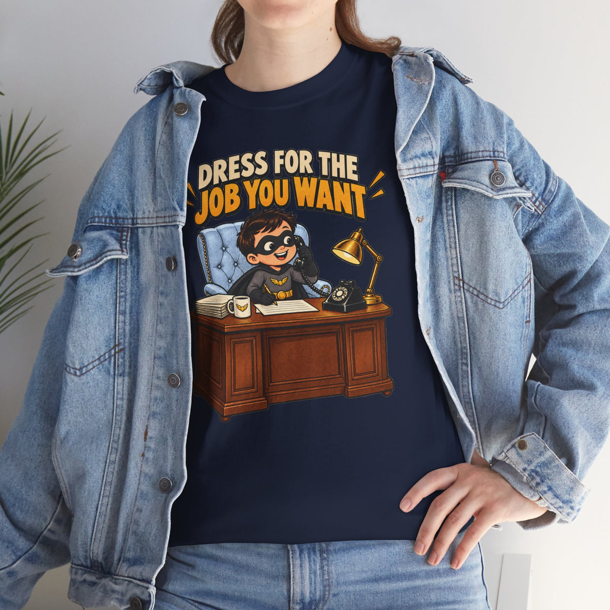 Dress for the Job You Want T-Shirt — Motivational Office Career Tee