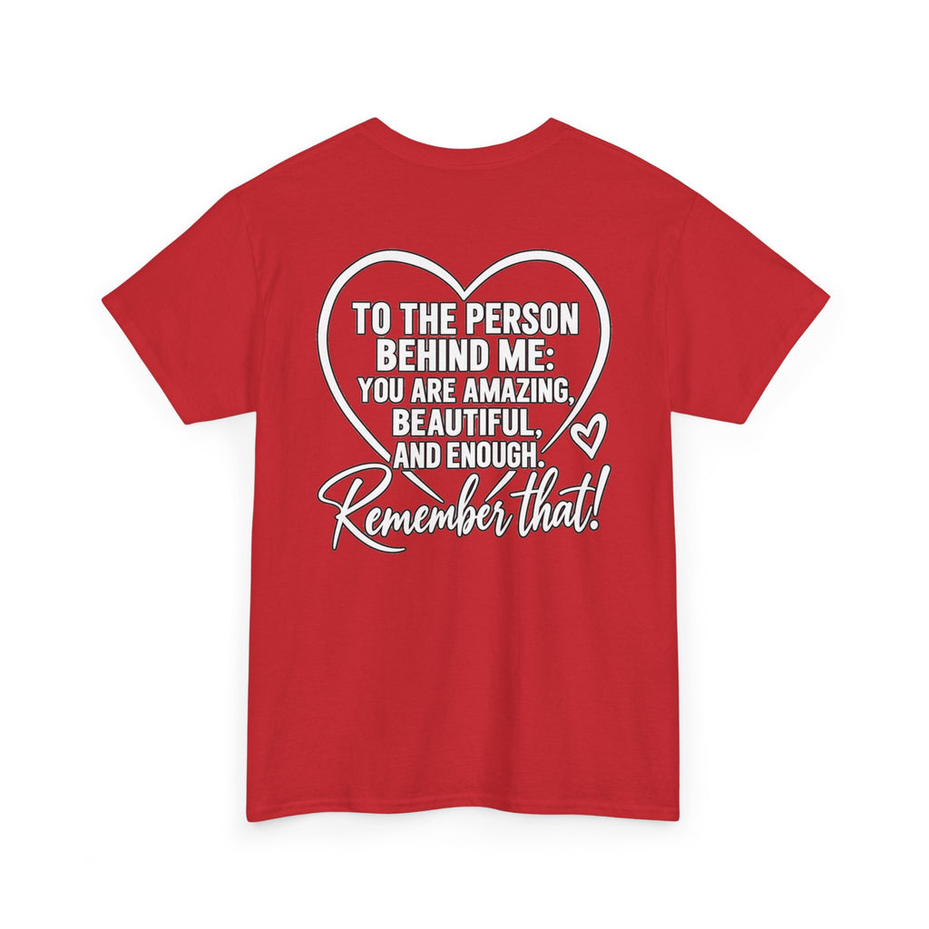 Inspirational Heart T-Shirt – "To the Person Behind Me: You Are Amazing, Beautiful and Enough" Motivational Tee
