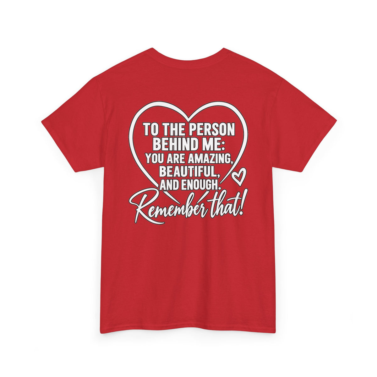 Inspirational Heart T-Shirt – "To the Person Behind Me: You Are Amazing, Beautiful and Enough" Motivational Tee