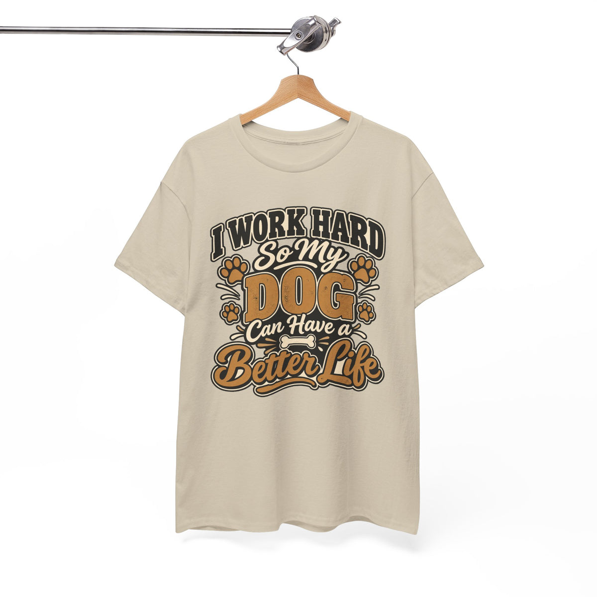 Dog Lover T‑Shirt — “I Work Hard So My Dog Can Have a Better Life”