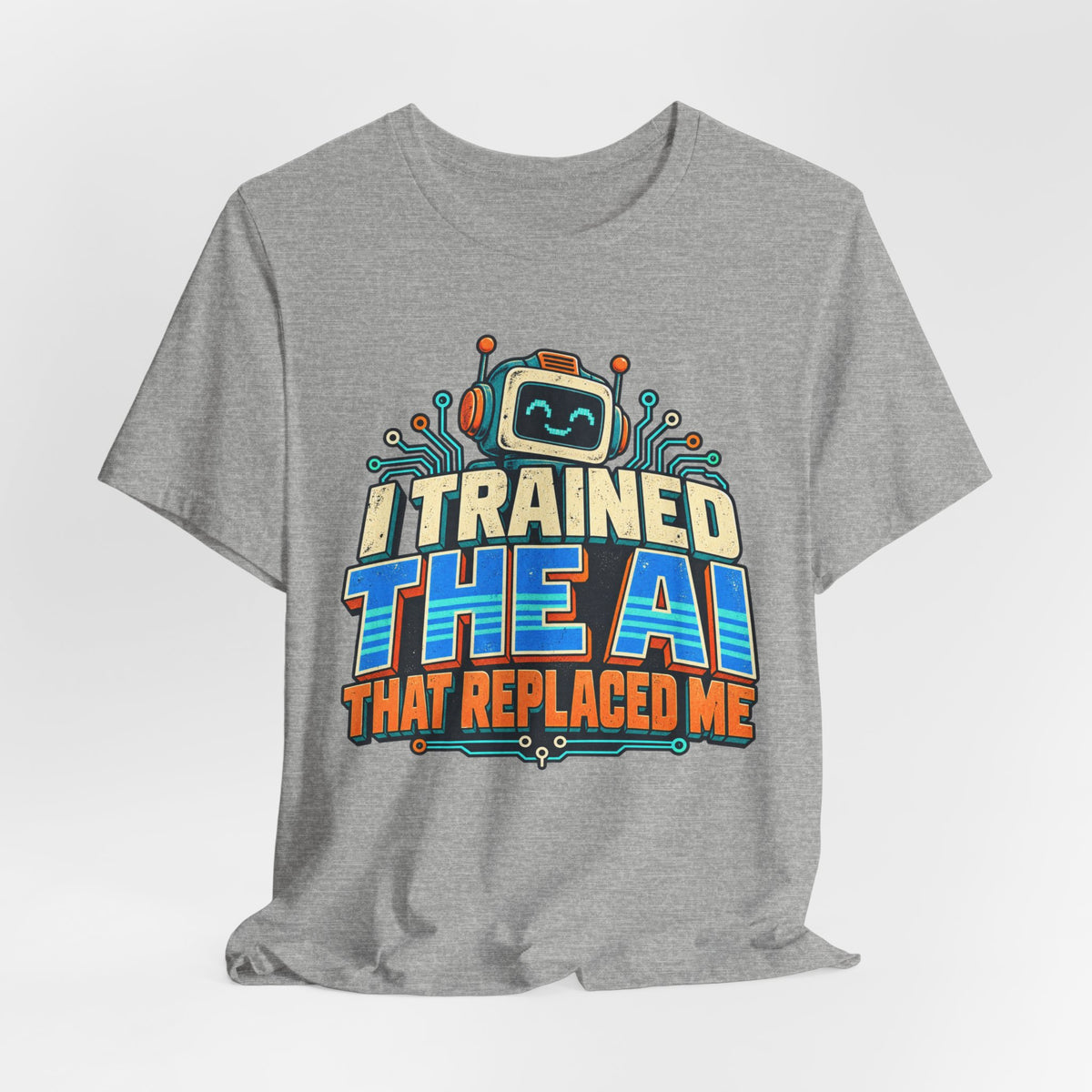 T-Shirt — I Trained the AI That Replaced Me Funny Tech Worker Tee