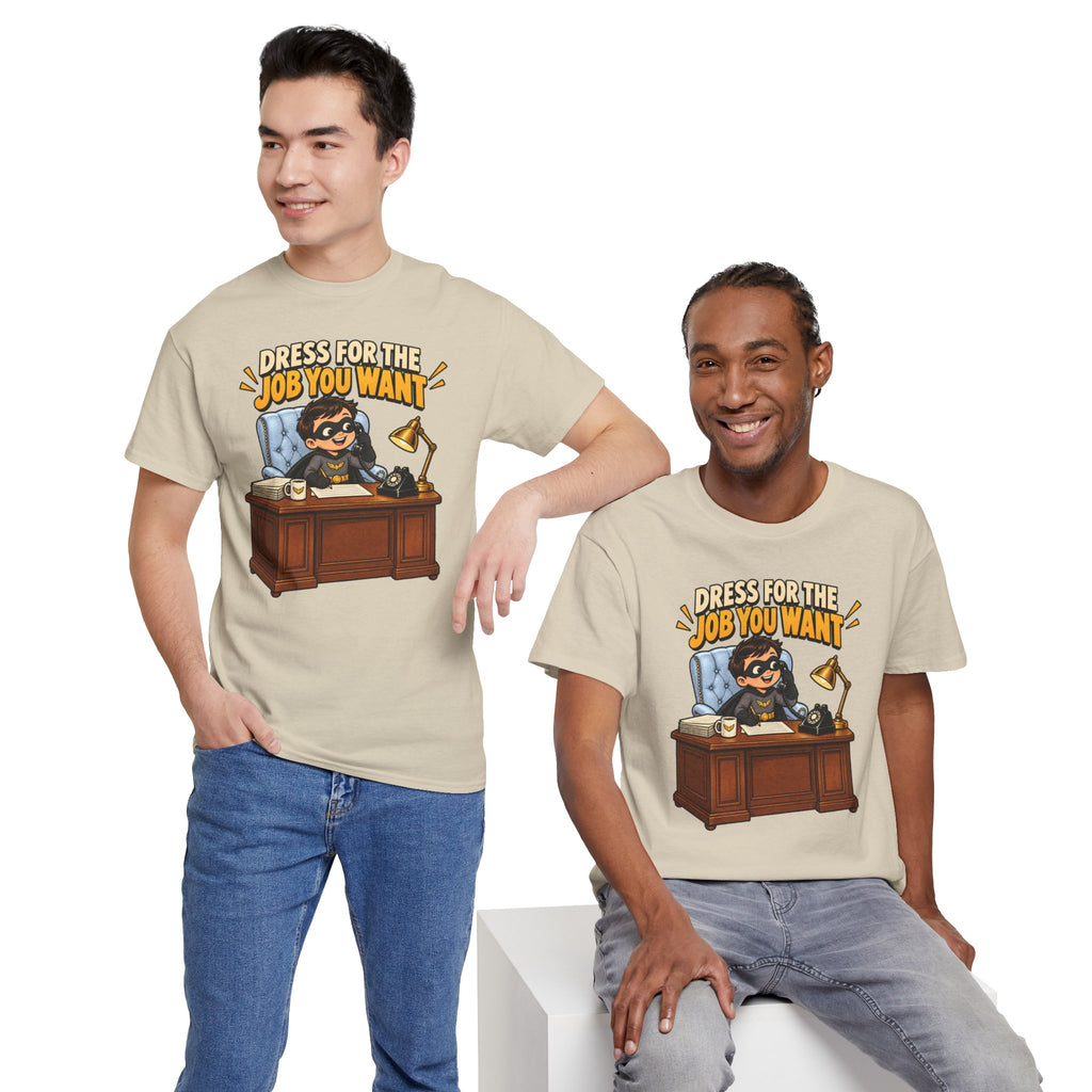 Dress for the Job You Want T-Shirt — Motivational Office Career Tee