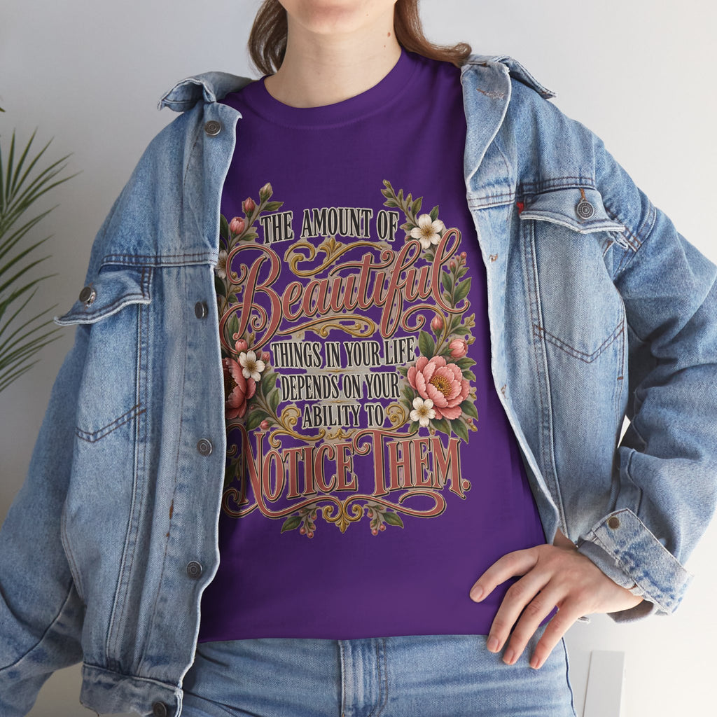 Inspirational Floral Tee — "The Amount Of Beautiful Things…Depends On Your Ability To Notice Them"