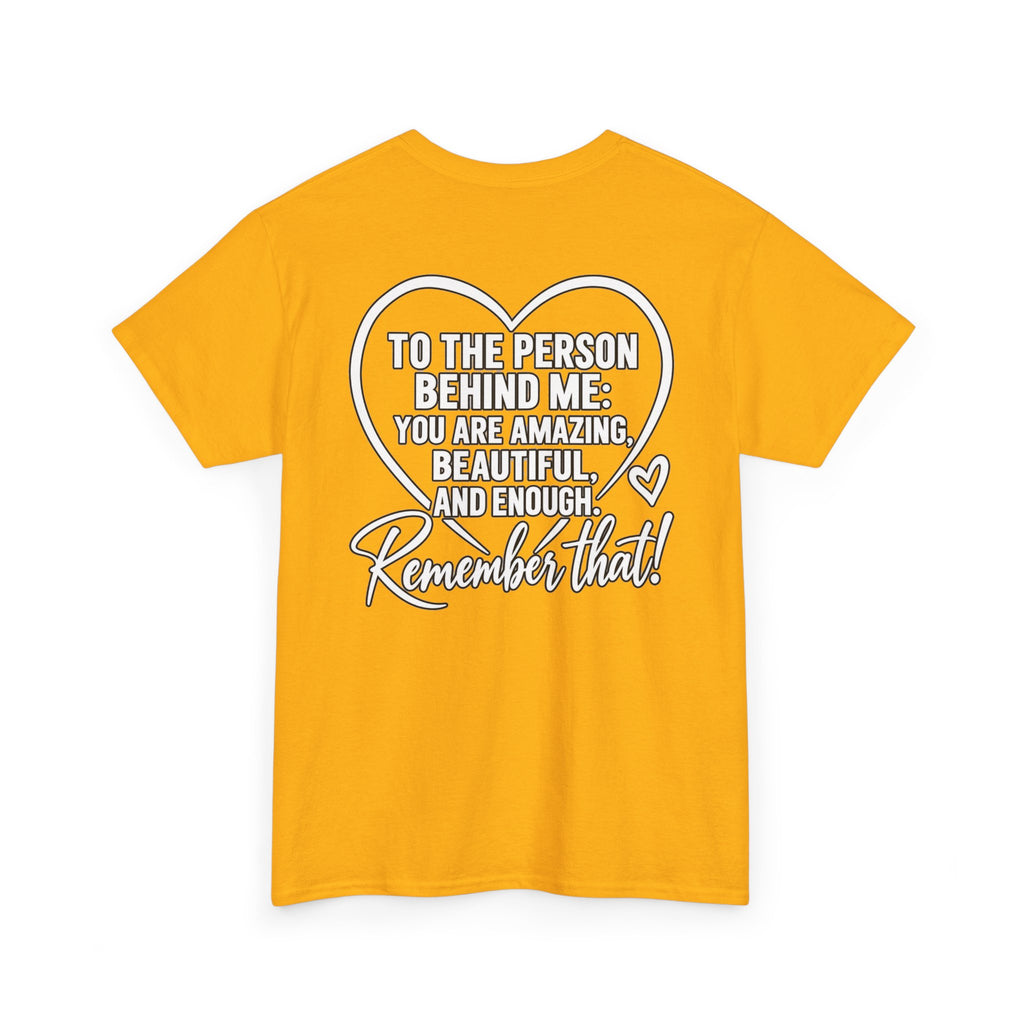 Inspirational Heart T-Shirt – "To the Person Behind Me: You Are Amazing, Beautiful and Enough" Motivational Tee