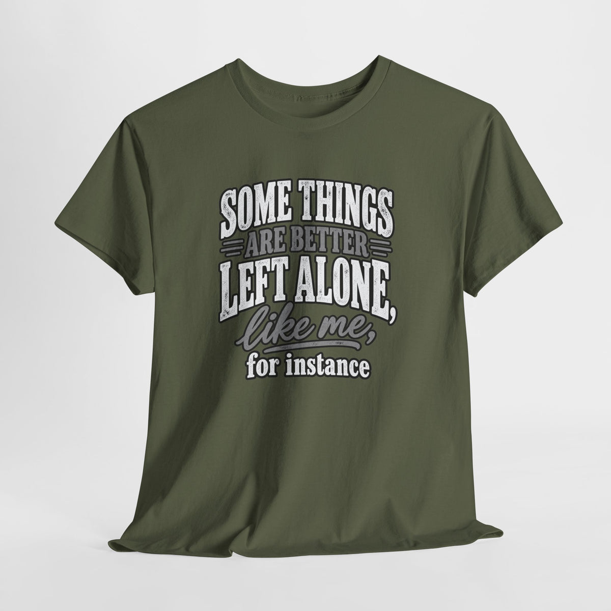 Funny Graphic Tee — “Some Things Are Better Left Alone, Like Me, For Instance” White T-Shirt