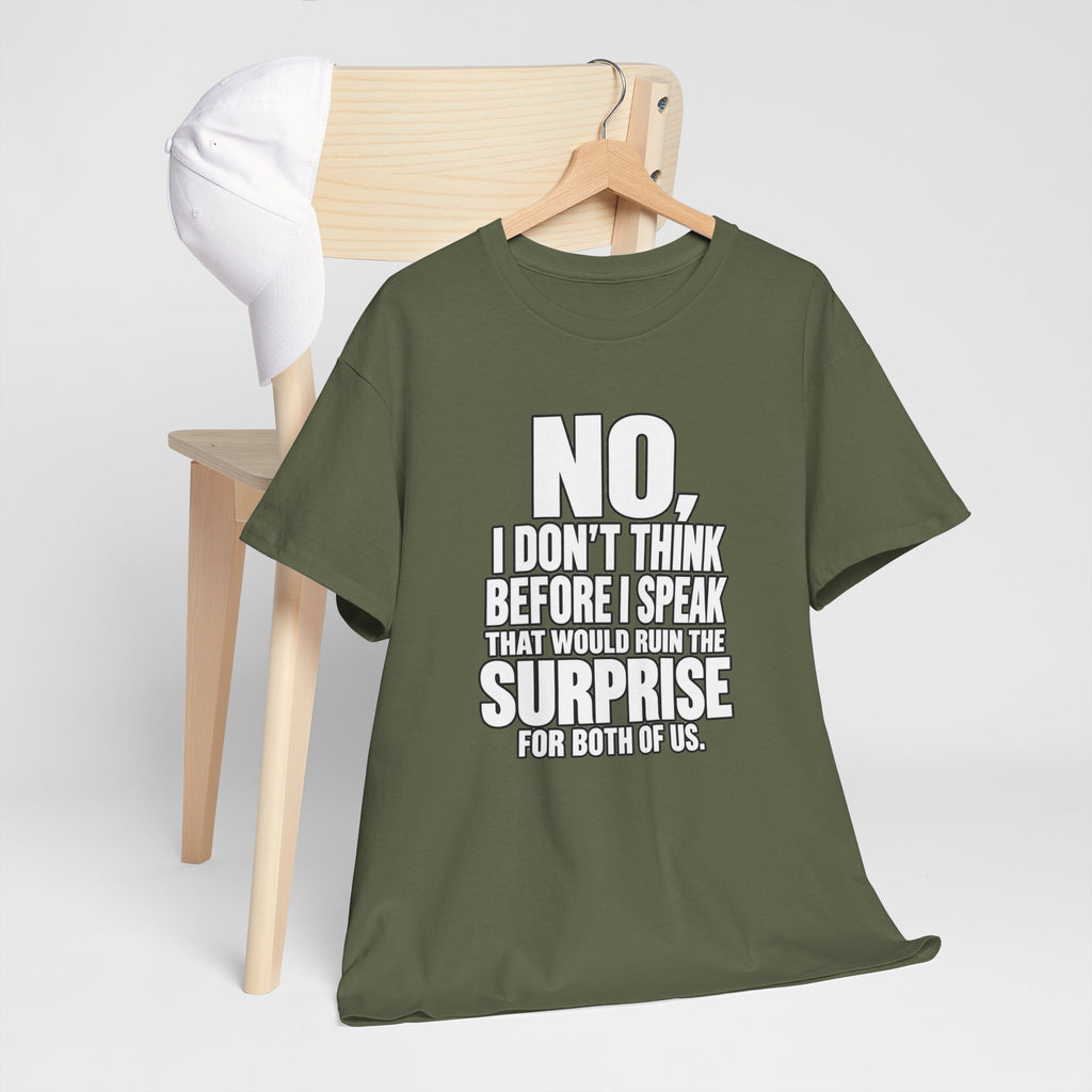 T‑Shirt — "No, I Don't Think Before I Speak That Would Ruin the Surprise" Funny Quote Tee