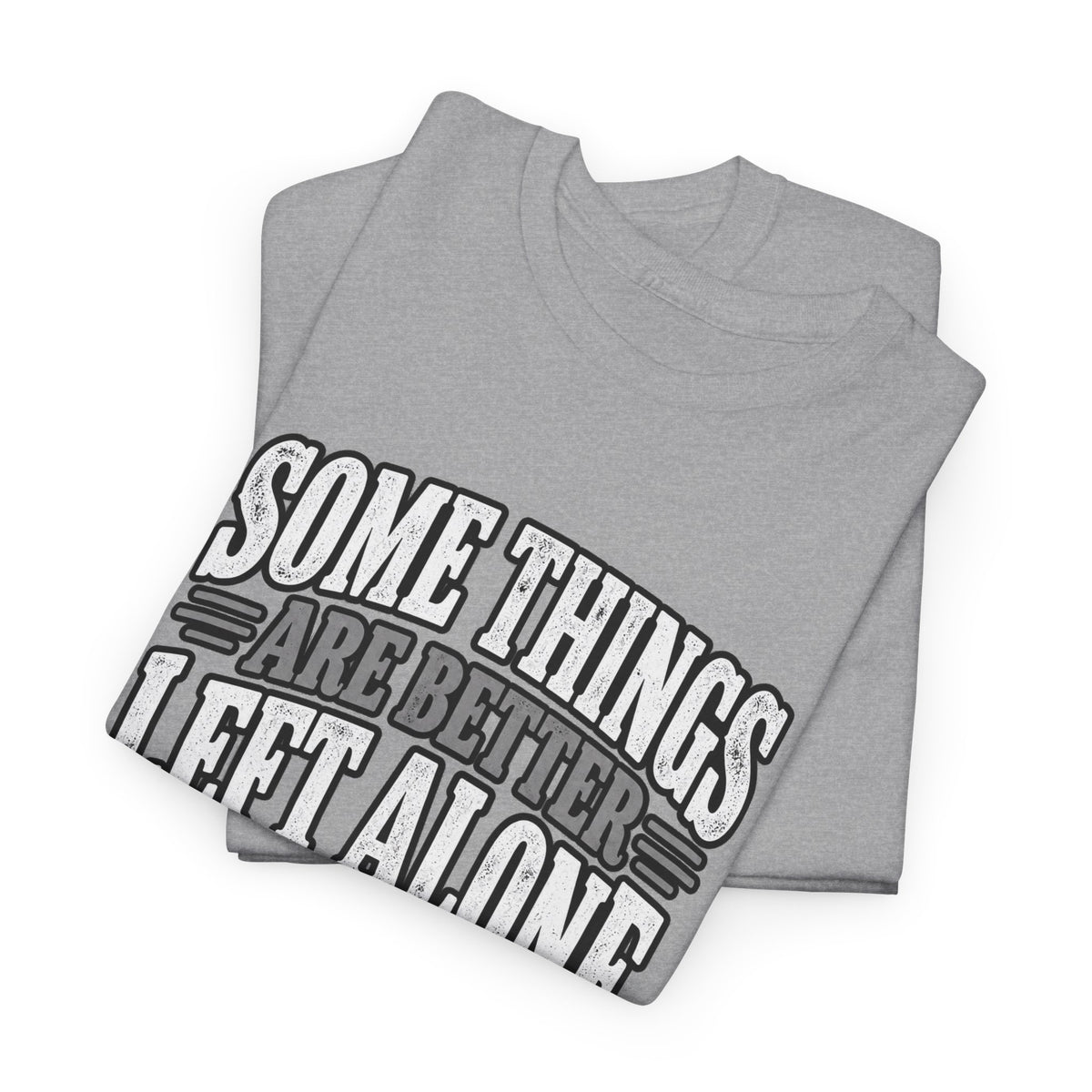 Funny Graphic Tee — “Some Things Are Better Left Alone, Like Me, For Instance” White T-Shirt