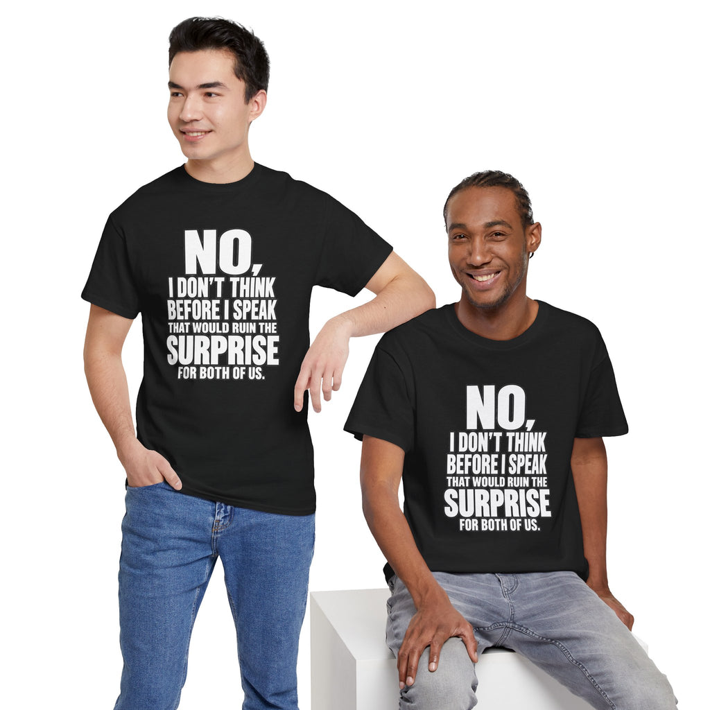 T‑Shirt — "No, I Don't Think Before I Speak That Would Ruin the Surprise" Funny Quote Tee