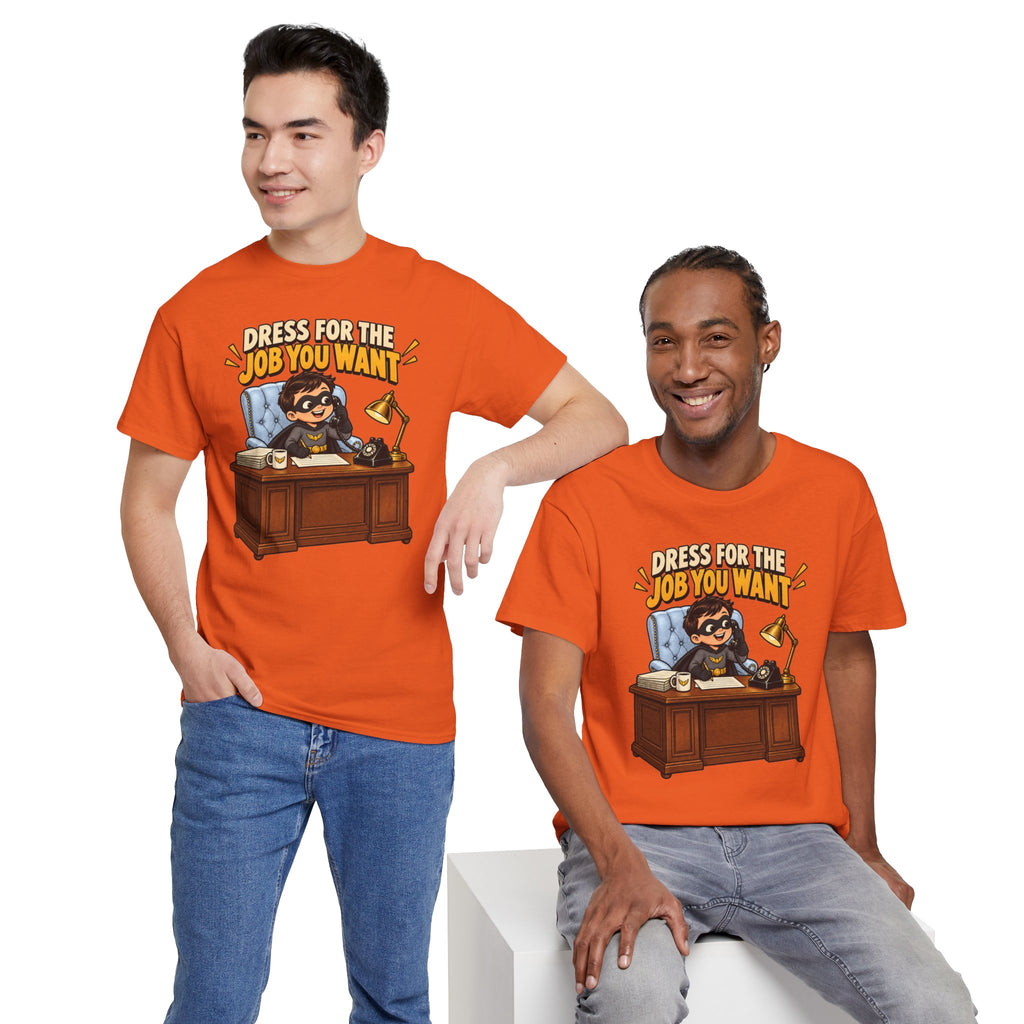 Dress for the Job You Want T-Shirt — Motivational Office Career Tee