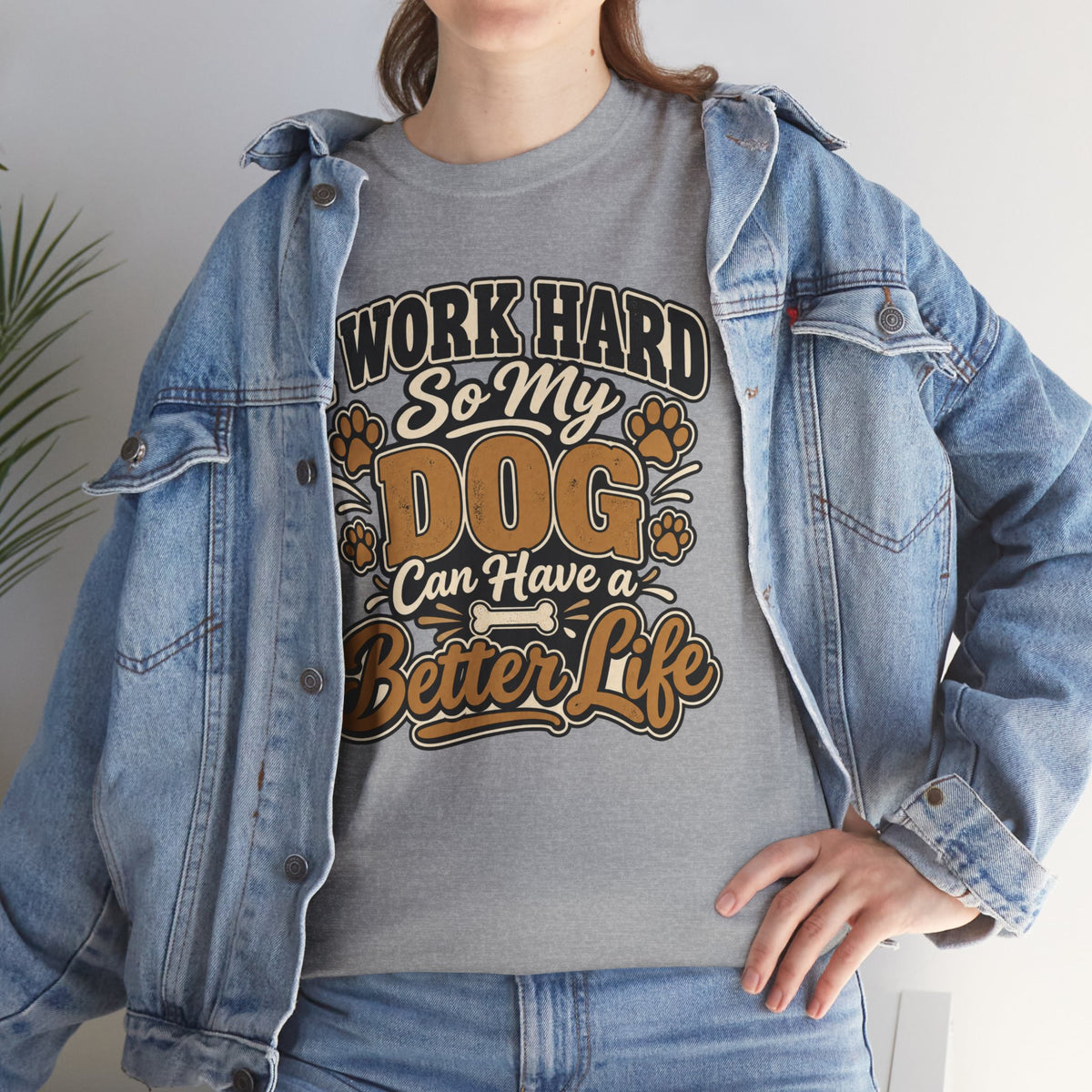 Dog Lover T‑Shirt — “I Work Hard So My Dog Can Have a Better Life”