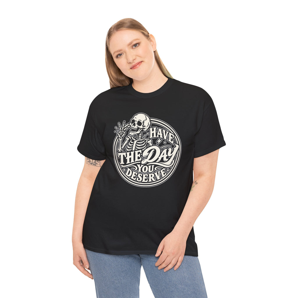 Have the Day You Deserve Tee — Vintage Skeleton Graphic T‑Shirt