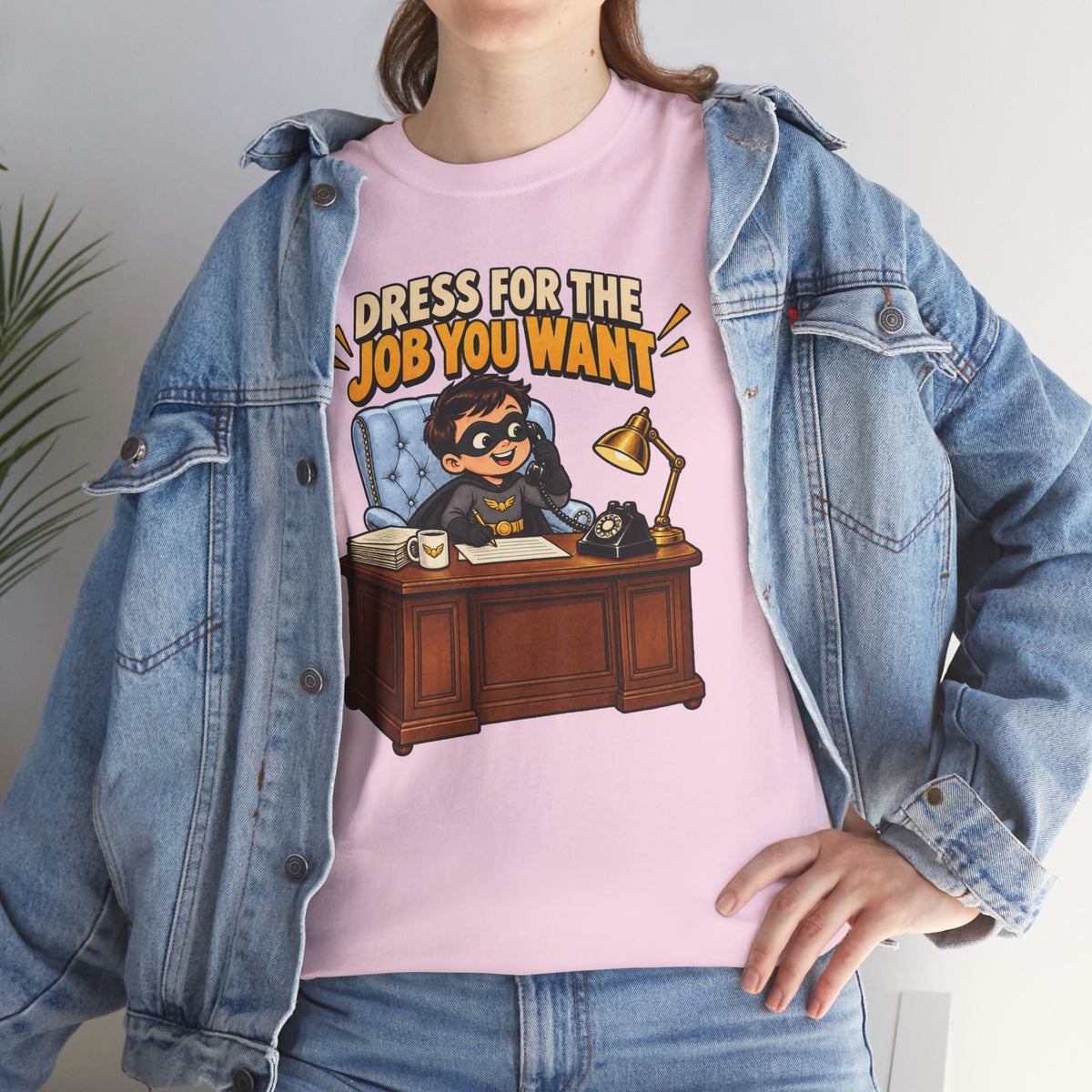 Dress for the Job You Want T-Shirt — Motivational Office Career Tee