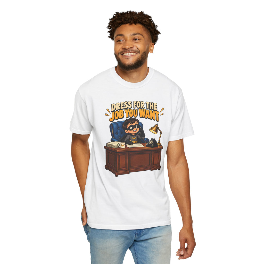 Dress for the Job You Want T-Shirt — Funny Office Career Motivation Tee