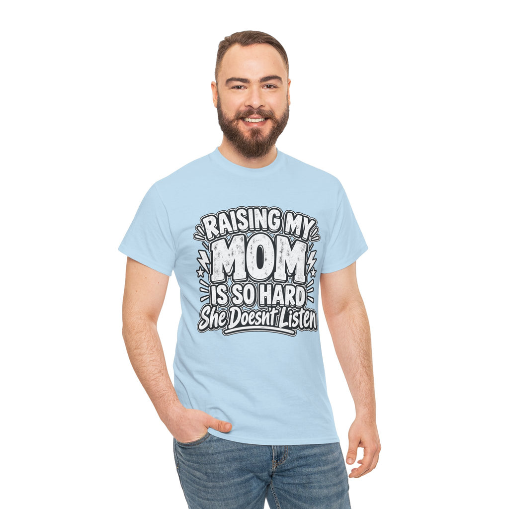 Raising My Mom Is So Hard Tee — Funny Mother-Son Humor Gift