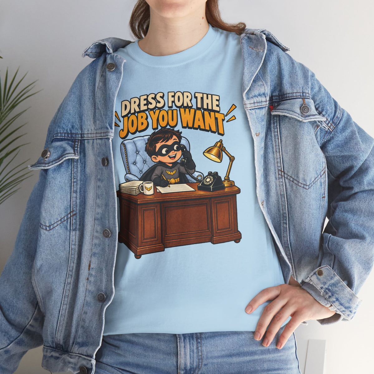 Dress for the Job You Want T-Shirt — Motivational Office Career Tee