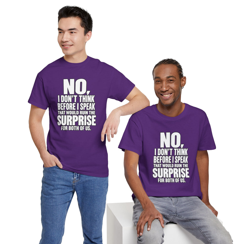 T‑Shirt — "No, I Don't Think Before I Speak That Would Ruin the Surprise" Funny Quote Tee