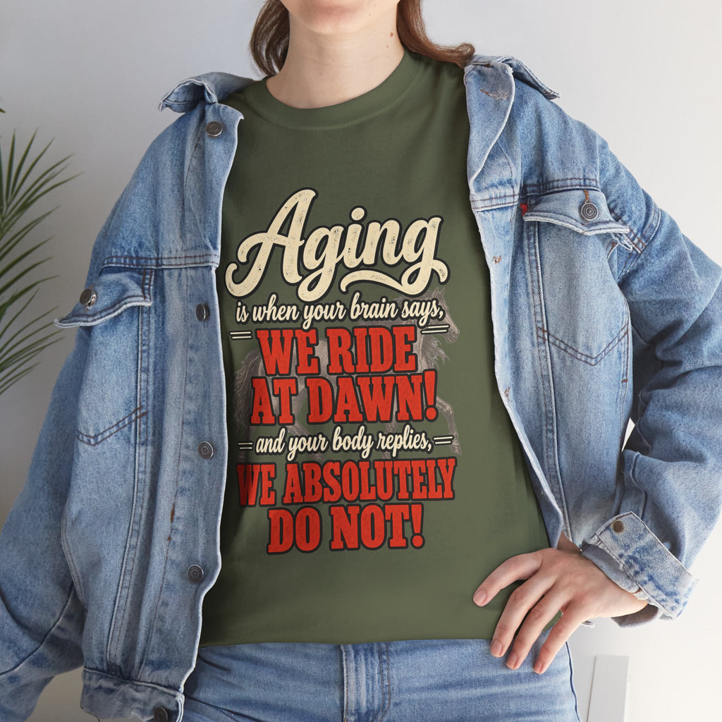 Aging: When Your Brain Says “We Ride at Dawn” Funny Graphic Tee