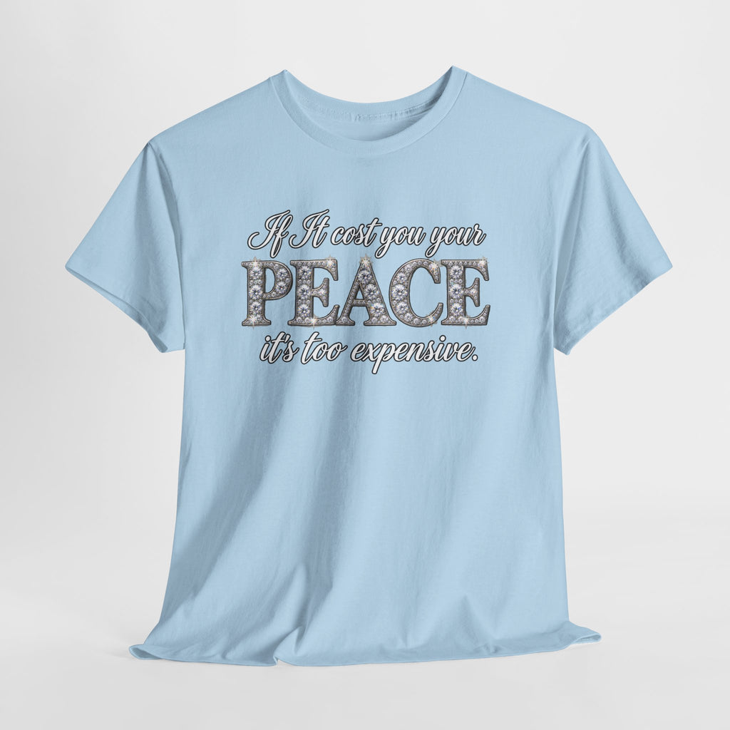Peace Is Not Your Weakness Tee – "If it costs you your PEACE it's too expensive" Inspirational Graphic T-Shirt