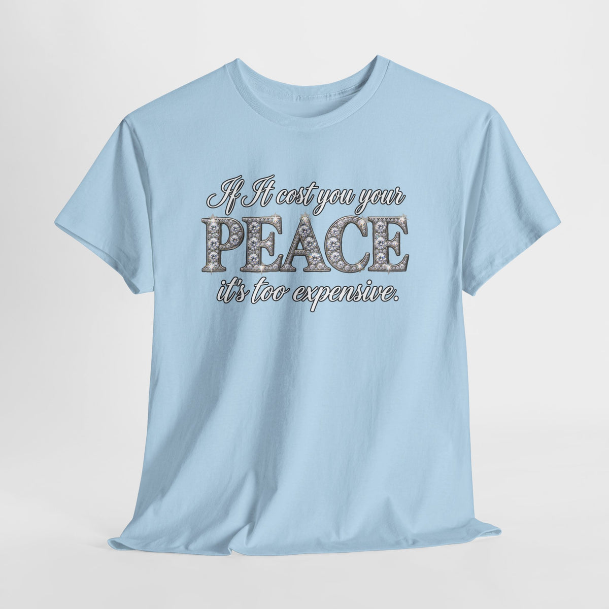 Peace Is Not Your Weakness Tee – "If it costs you your PEACE it's too expensive" Inspirational Graphic T-Shirt