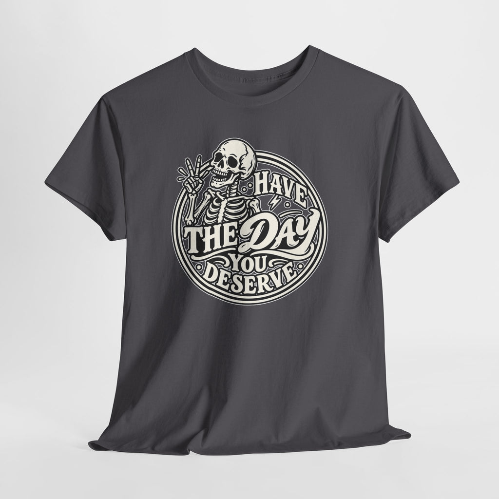 Have the Day You Deserve Tee — Vintage Skeleton Graphic T‑Shirt