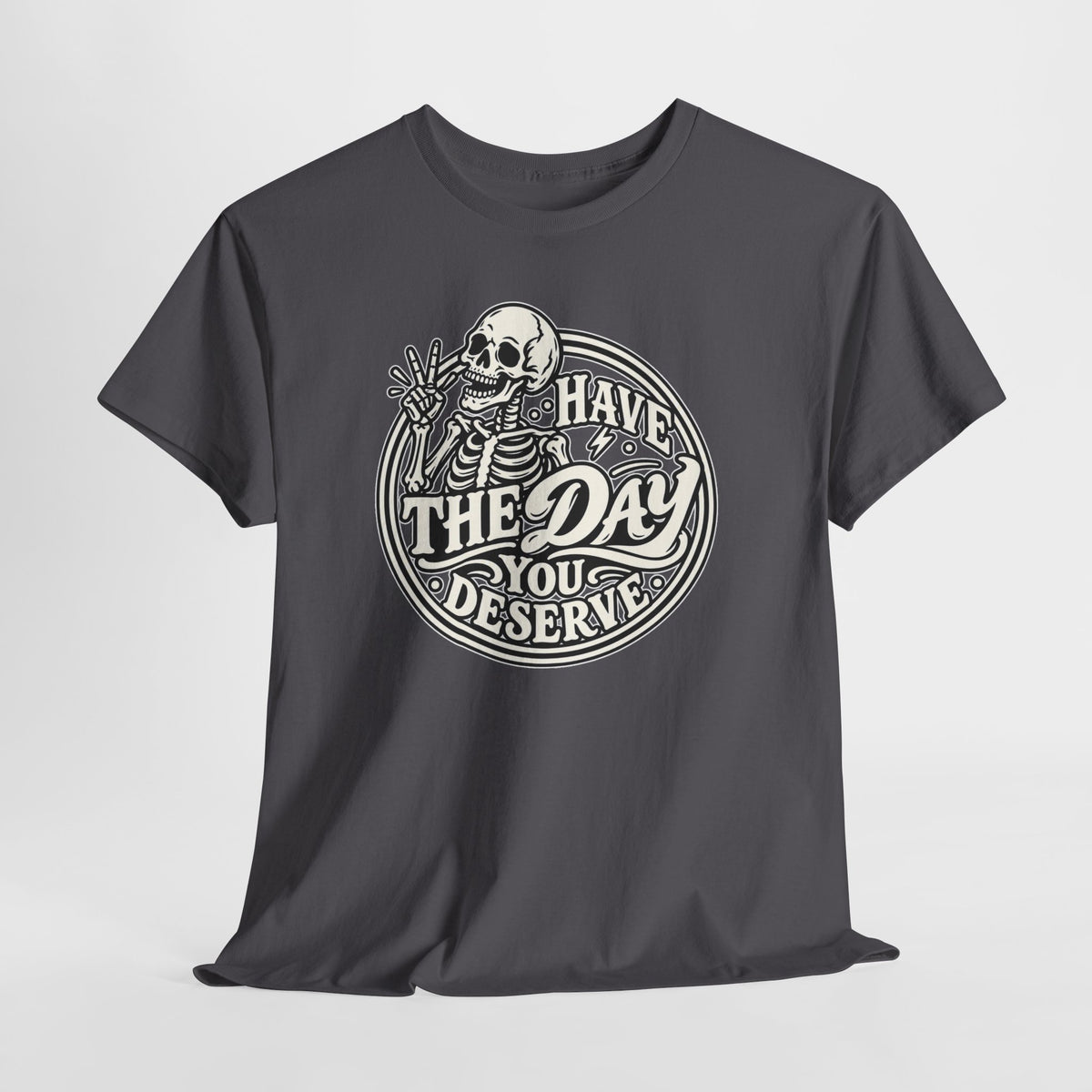 Have the Day You Deserve Tee — Vintage Skeleton Graphic T‑Shirt
