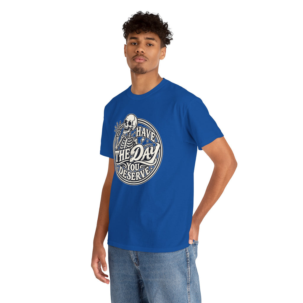 Have the Day You Deserve Tee — Vintage Skeleton Graphic T‑Shirt