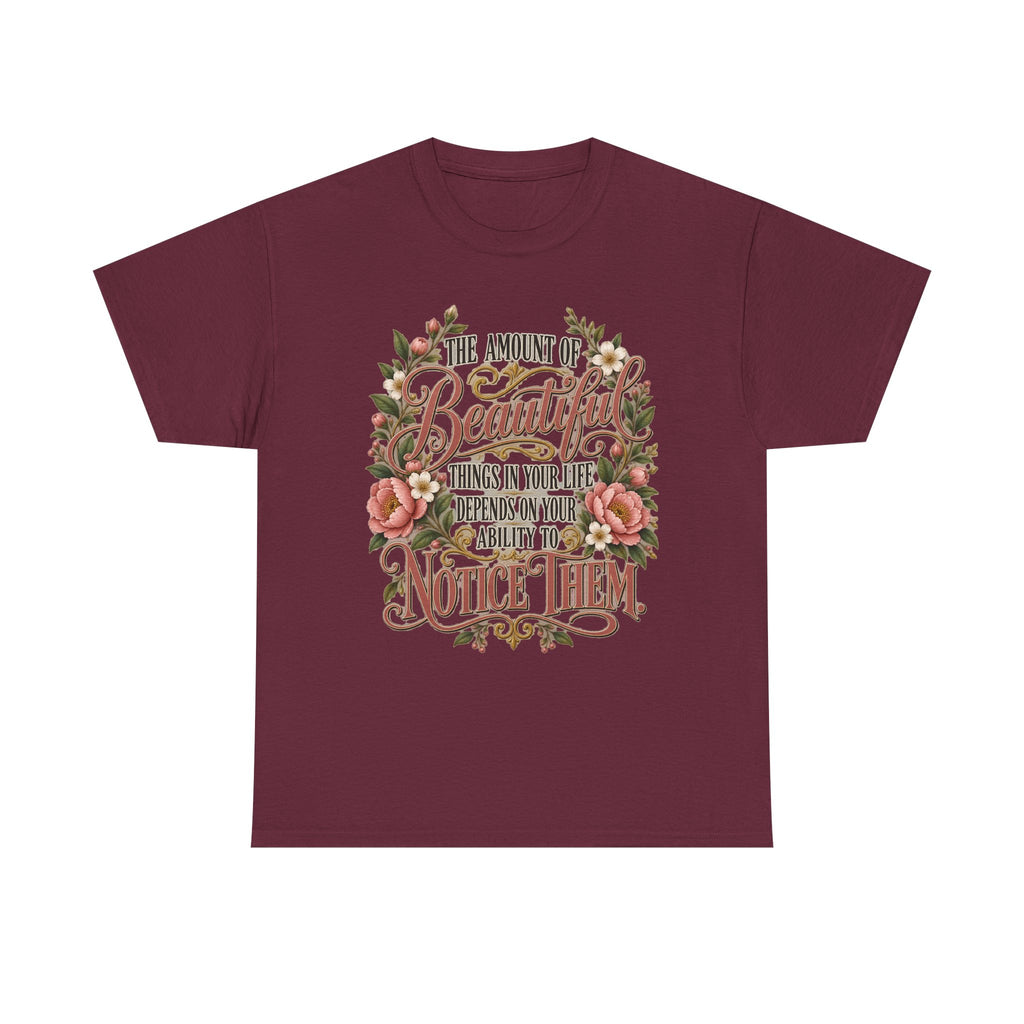 Inspirational Floral Tee — "The Amount Of Beautiful Things…Depends On Your Ability To Notice Them"