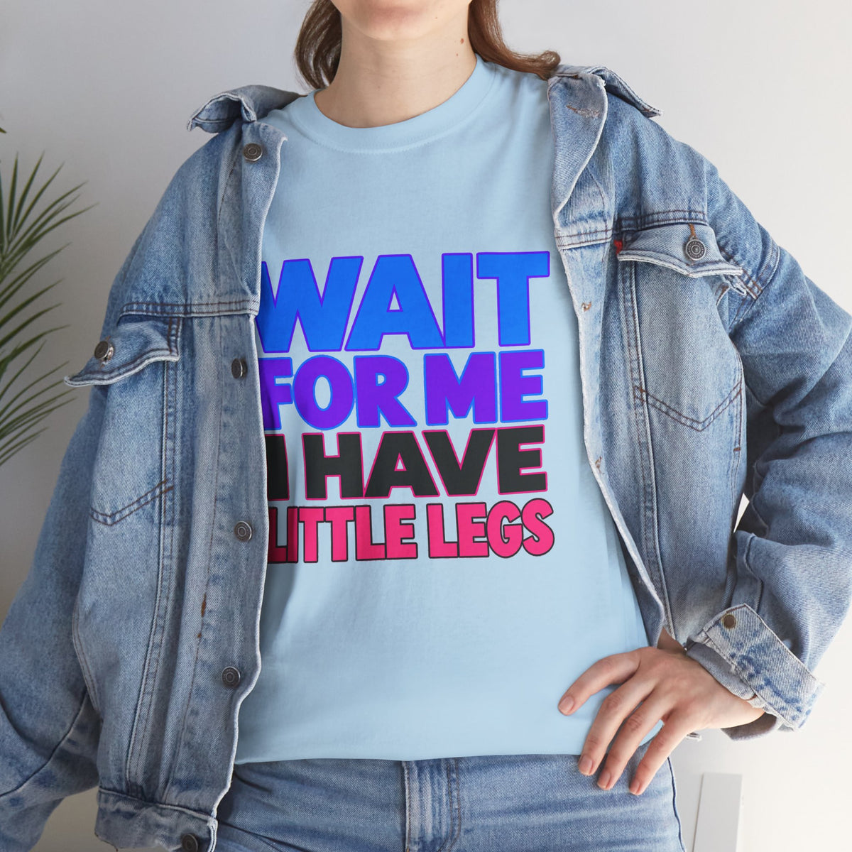 Wait For Me I Have Little Legs T-Shirt — Cute Pet / Toddler Humor Tee