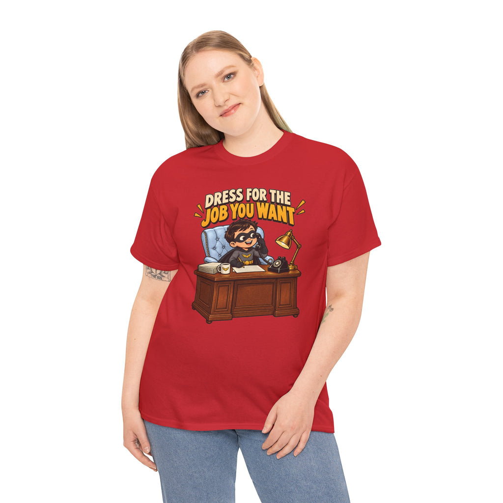 Dress for the Job You Want T-Shirt — Motivational Office Career Tee