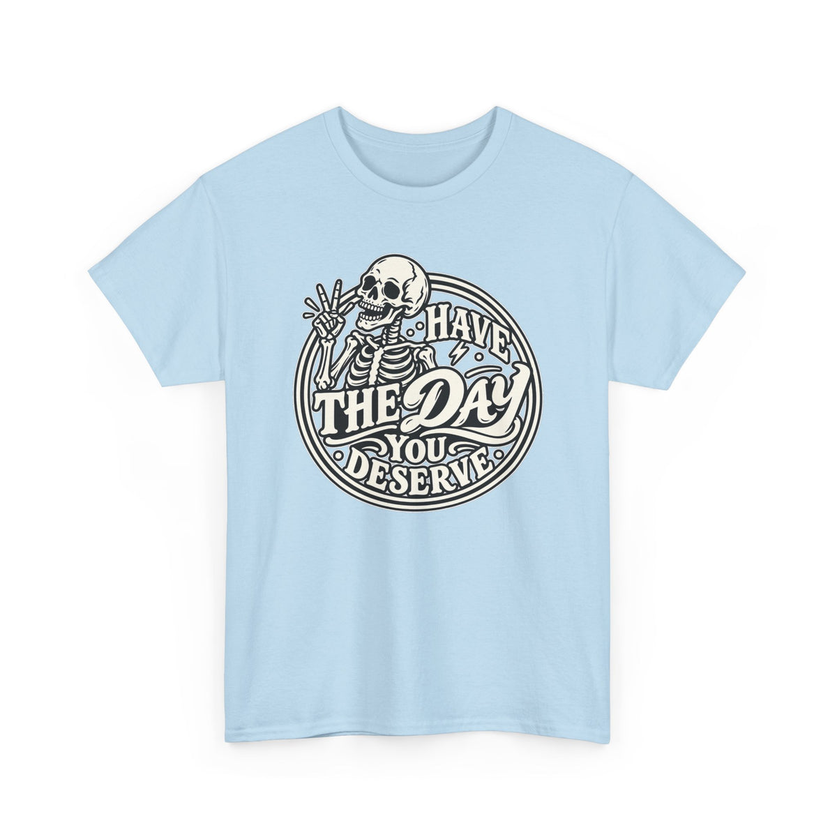 Have the Day You Deserve Tee — Vintage Skeleton Graphic T‑Shirt