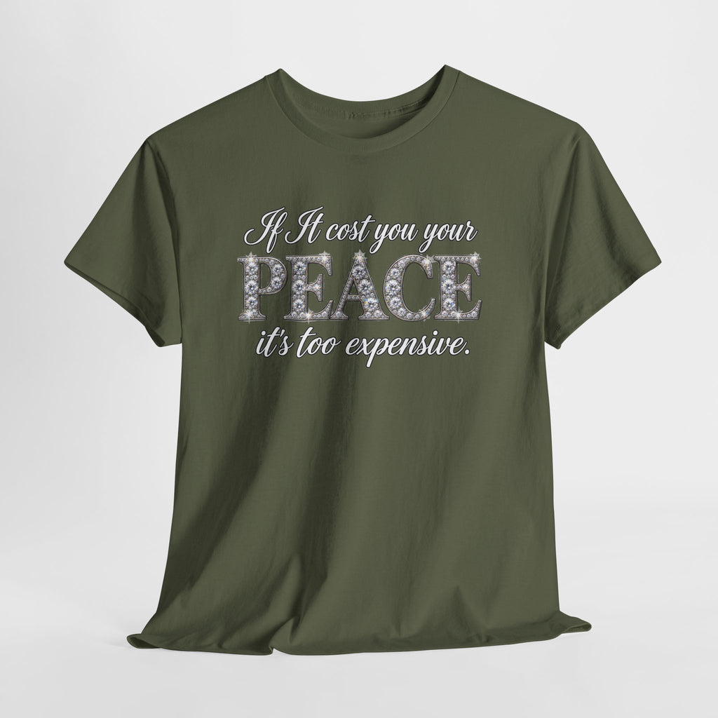 Peace Is Not Your Weakness Tee – "If it costs you your PEACE it's too expensive" Inspirational Graphic T-Shirt