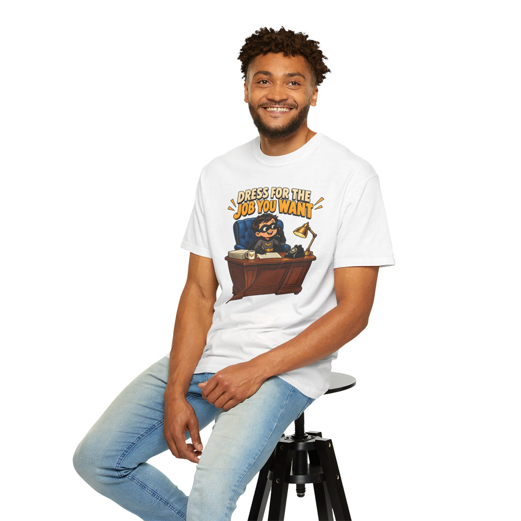 Dress for the Job You Want T-Shirt — Funny Office Career Motivation Tee