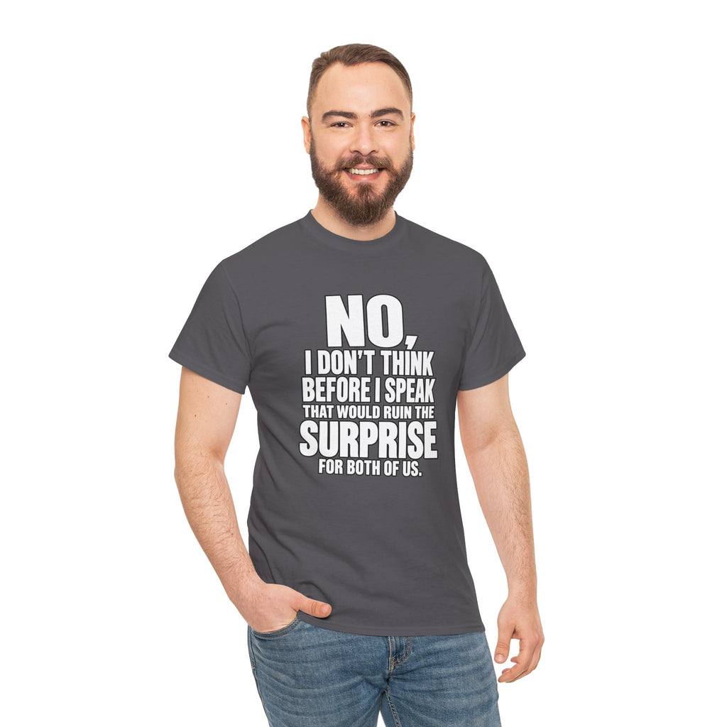T‑Shirt — "No, I Don't Think Before I Speak That Would Ruin the Surprise" Funny Quote Tee