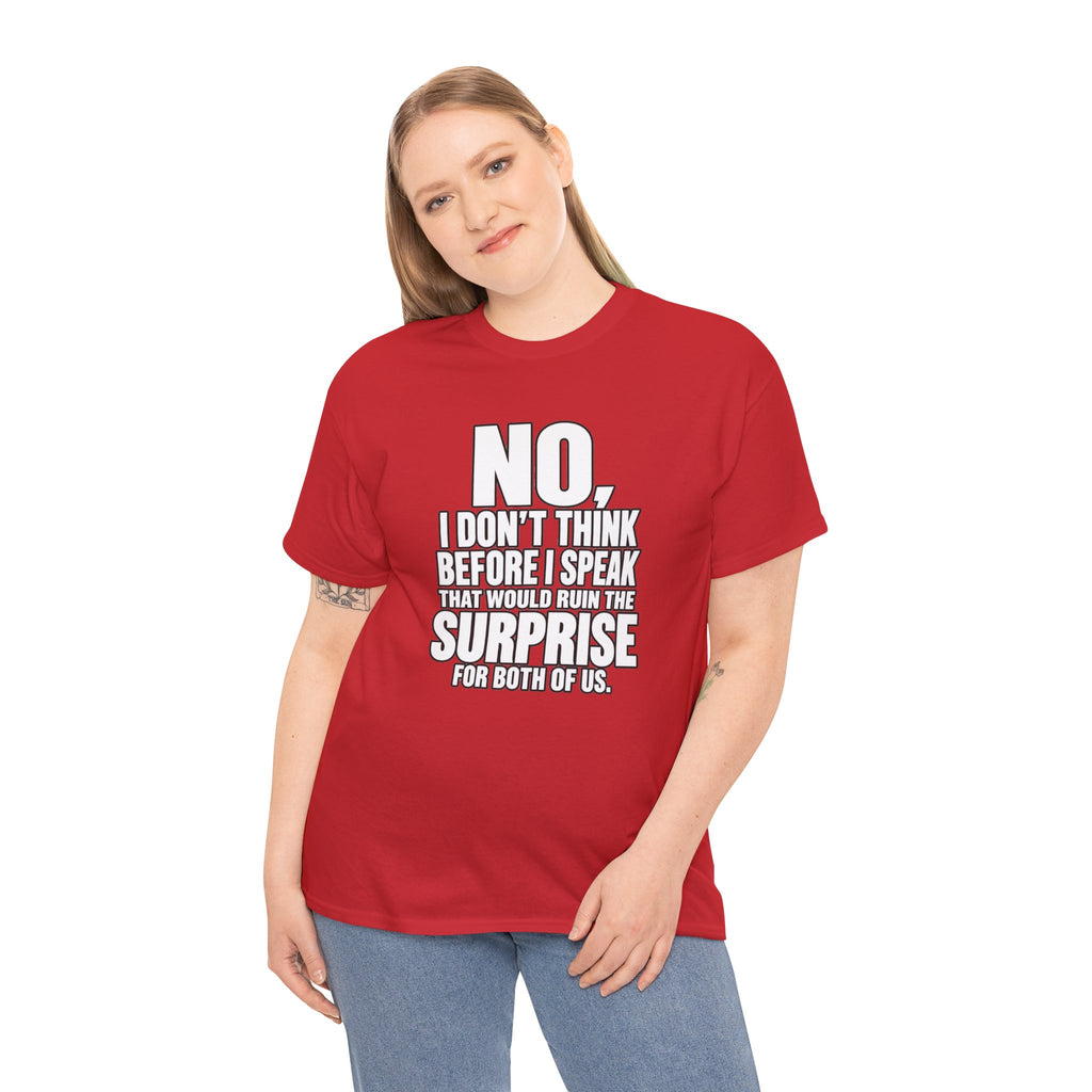 T‑Shirt — "No, I Don't Think Before I Speak That Would Ruin the Surprise" Funny Quote Tee